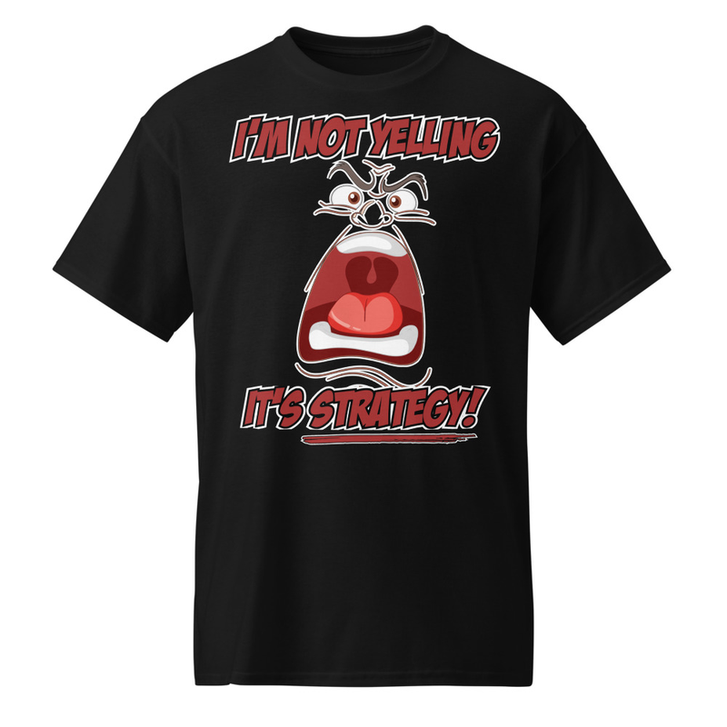 "I'm Not Yelling - It's Strategy!" DryBlend® Shirt