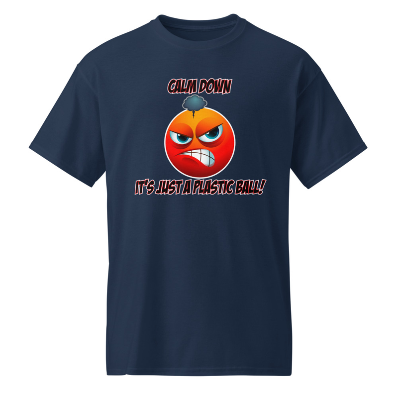 "Calm Down - It's Just a Plastic Ball!" DryBlend® Shirt