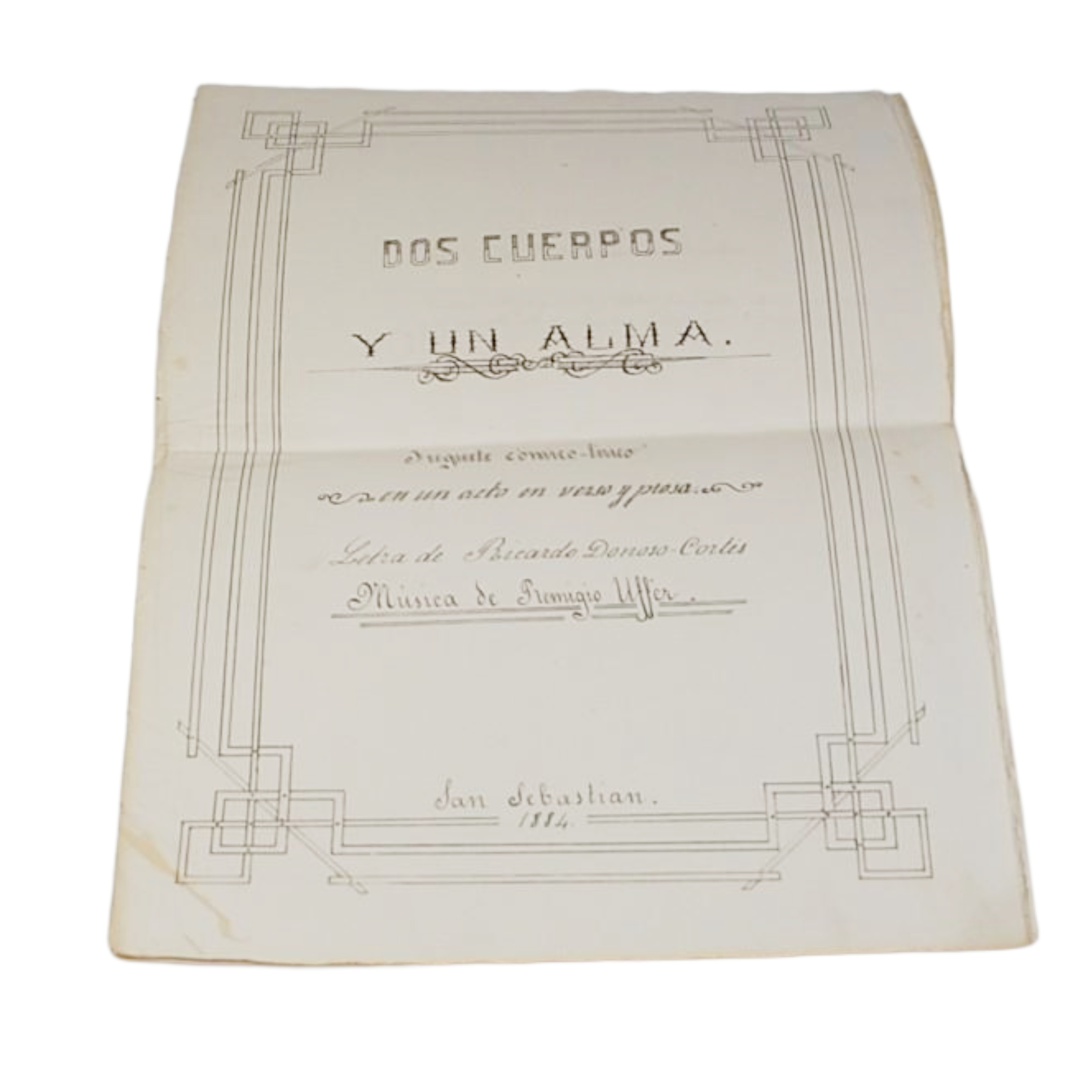 RICARDO DONOSO CORTÉS - DOS CUERPOS Y UN ALMA. JUGUETE COMICO-LIRICO EN UN ACTO EN VERSO Y PROSA. LETRA DE RICARDO DONOSO CORTES. MUSICA DE REMIGIO UFFER. - 1884