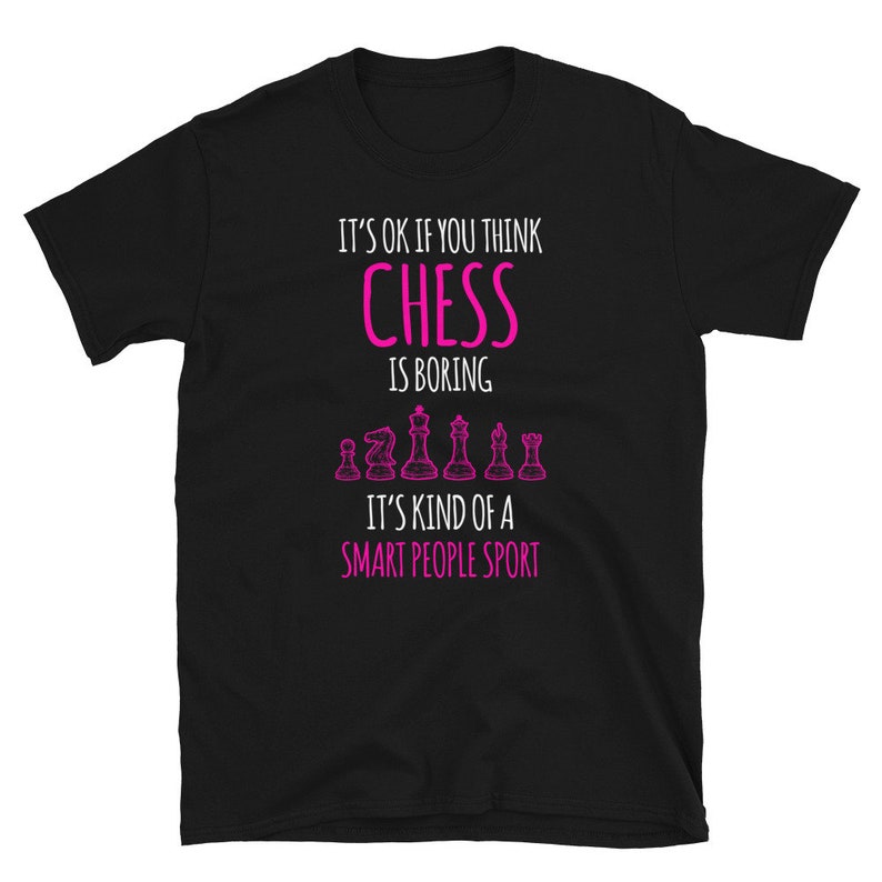 It's Ok if you Think Chess is Boring Chess Player Unisex T-Shirt