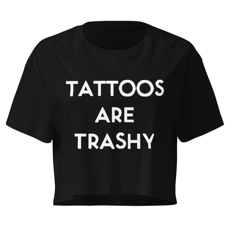 Tattoos Are Trashy Women’s crop top