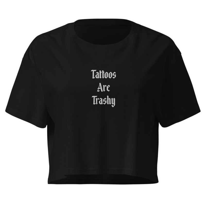 Tattoos Are Trashy Embroidered Women’s crop top