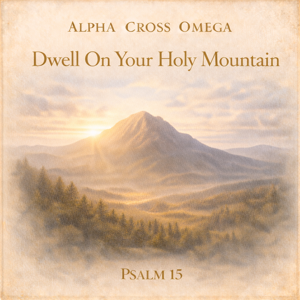 Psalm 15: Dwell on Your Holy Mountain