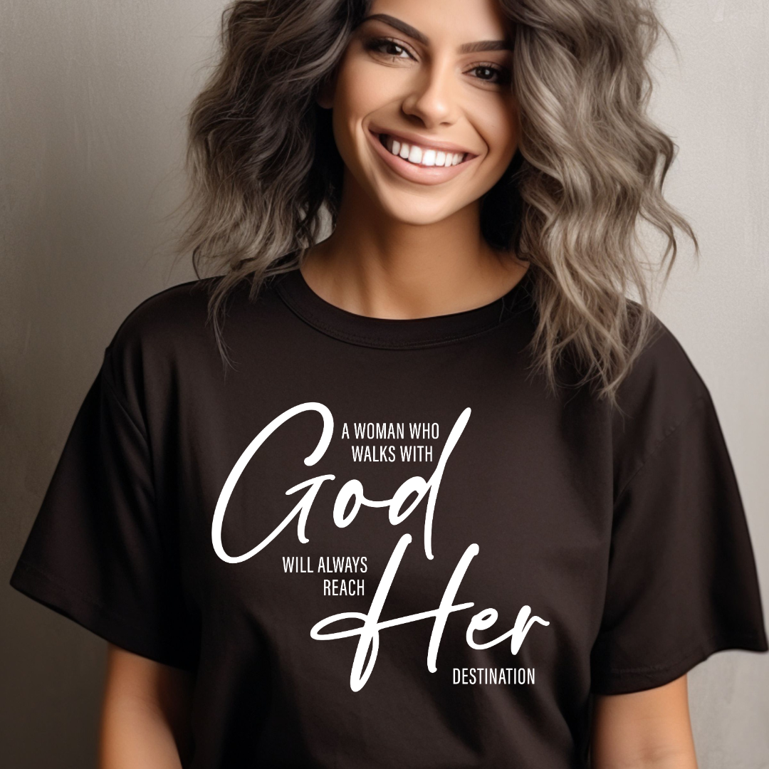 A women who always walks with God will always reach her destination T-shirt