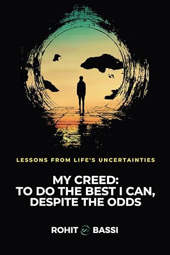 My Creed: To Do the Best I Can, Despite the Odds: Lessons from Life's Uncertainties