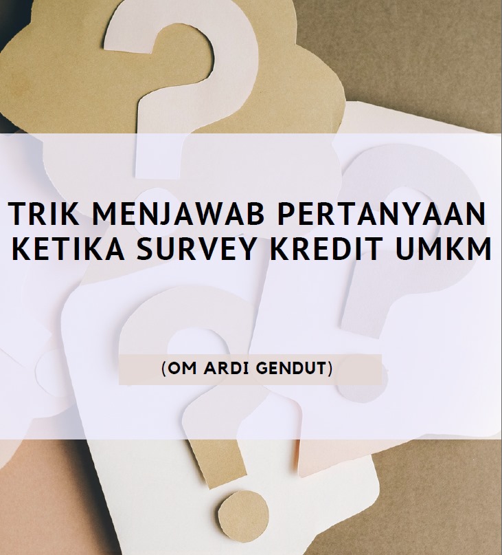 TRIK MENJAWAB PERTANYAAN KETIKA SURVEY KREDIT UMKM
