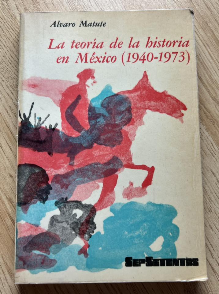 La teoría de la historia en México (1940-1973) por Alvaro Matute