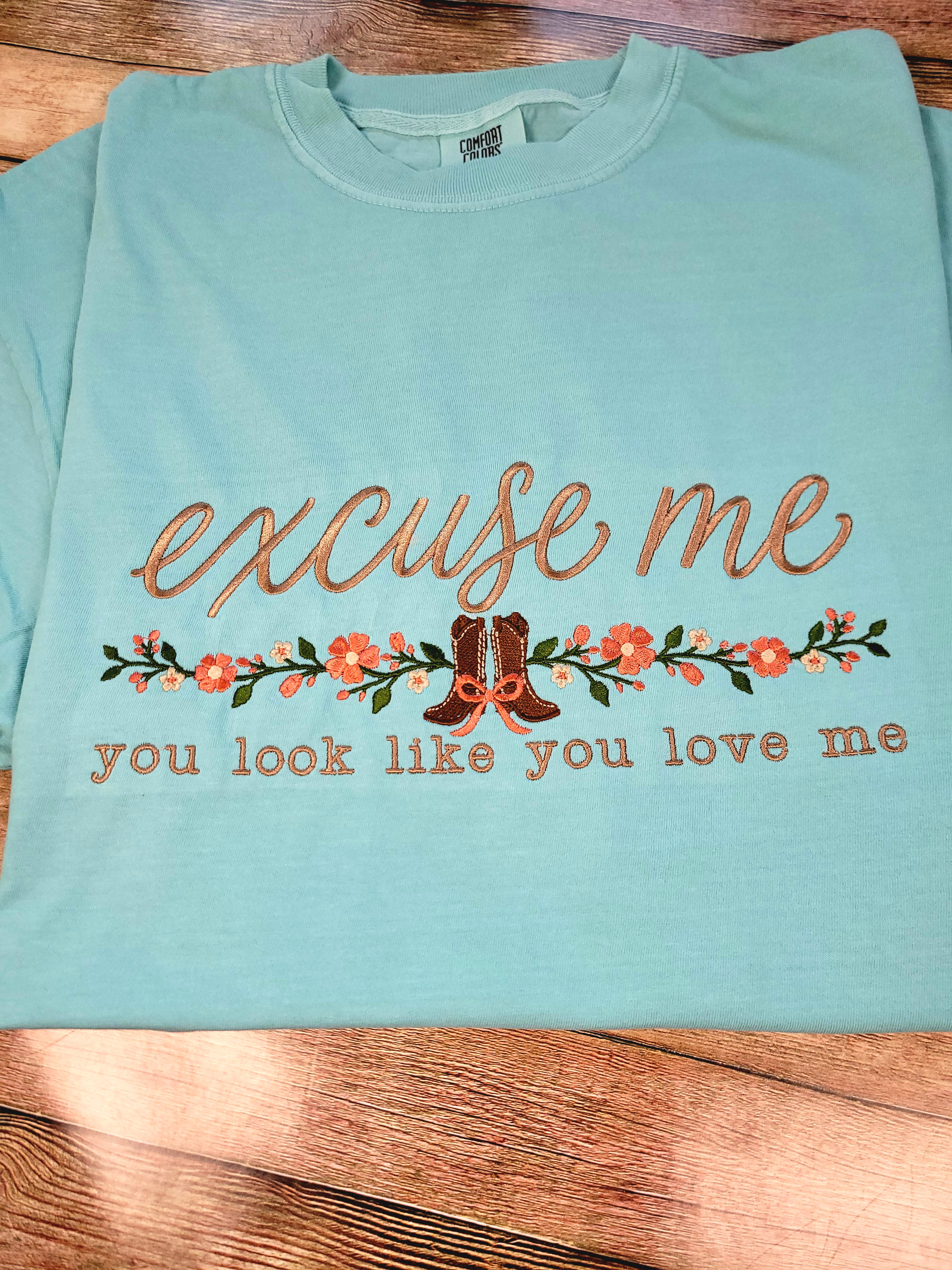 Embroidered Excuse Me You Look Like You Love Me Shirt