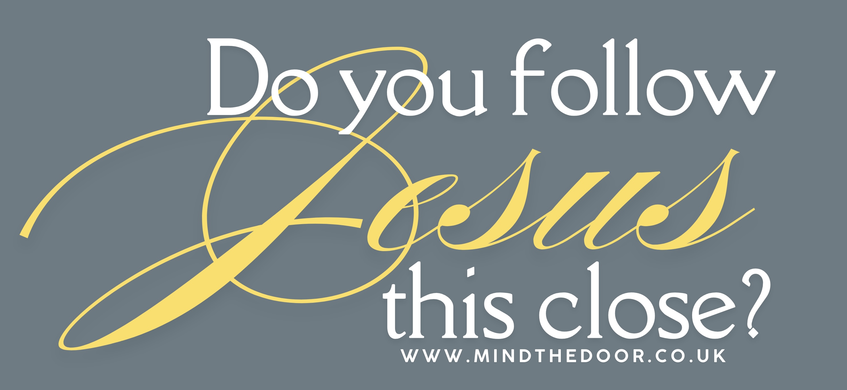 Do you follow Jesus this close?