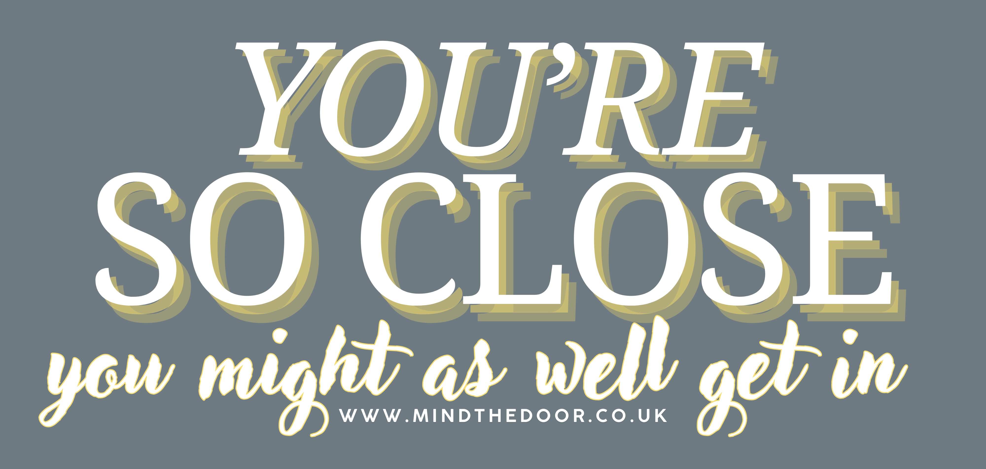 You’re so close, you might as well get in