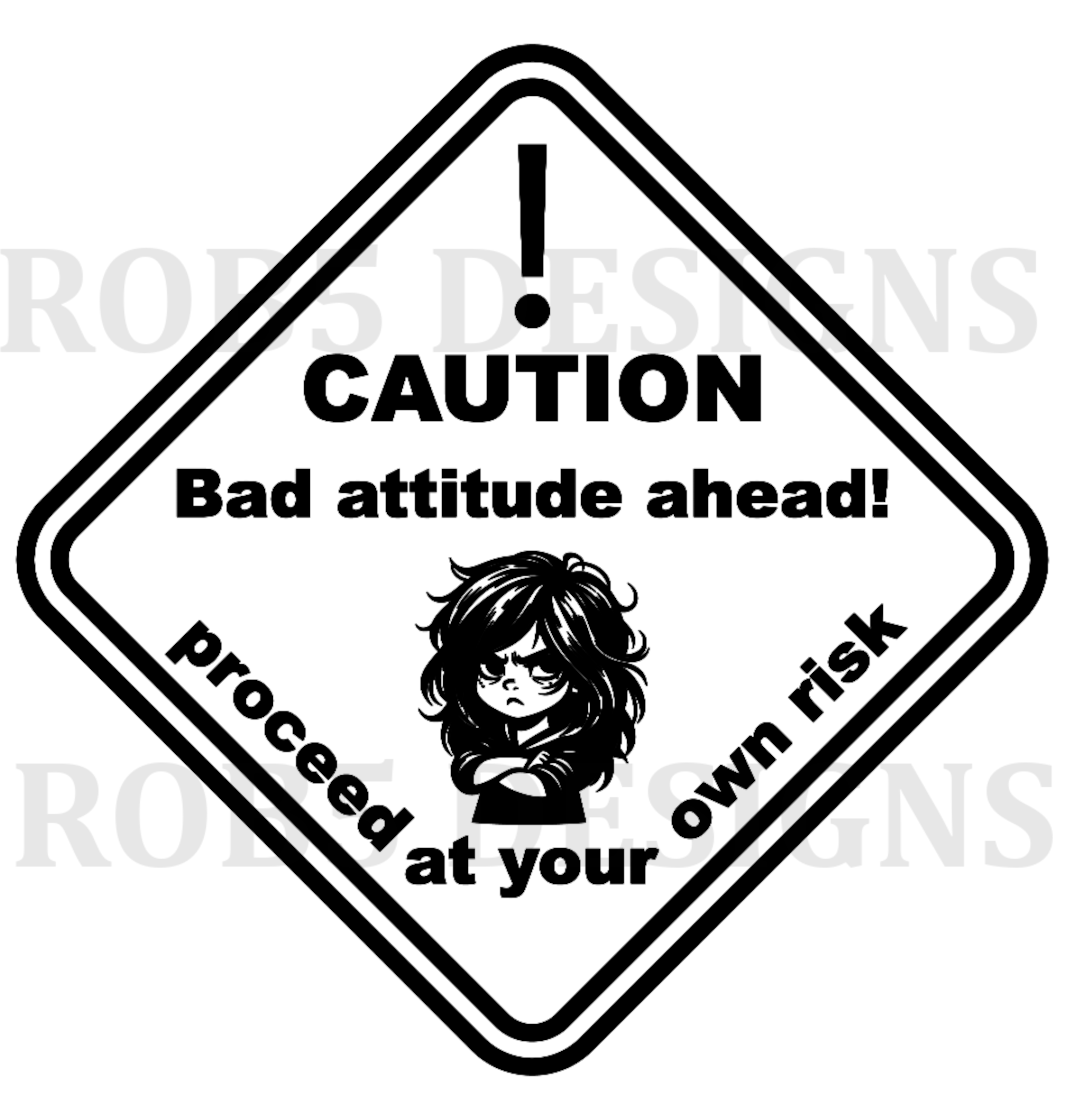 Caution: Bad Attitude Ahead, Proceed at Own Risk