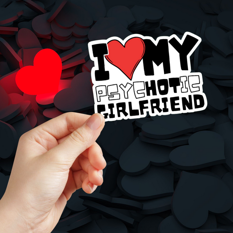 I Love My PsycHOTic Girlfriend Sticker