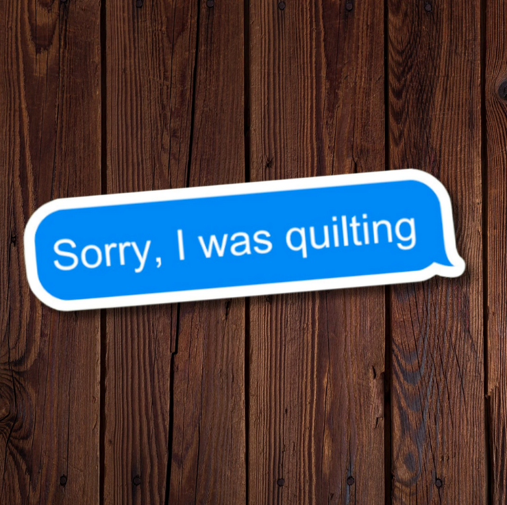 Sorry, I Was Quilting Text Bubble Sticker