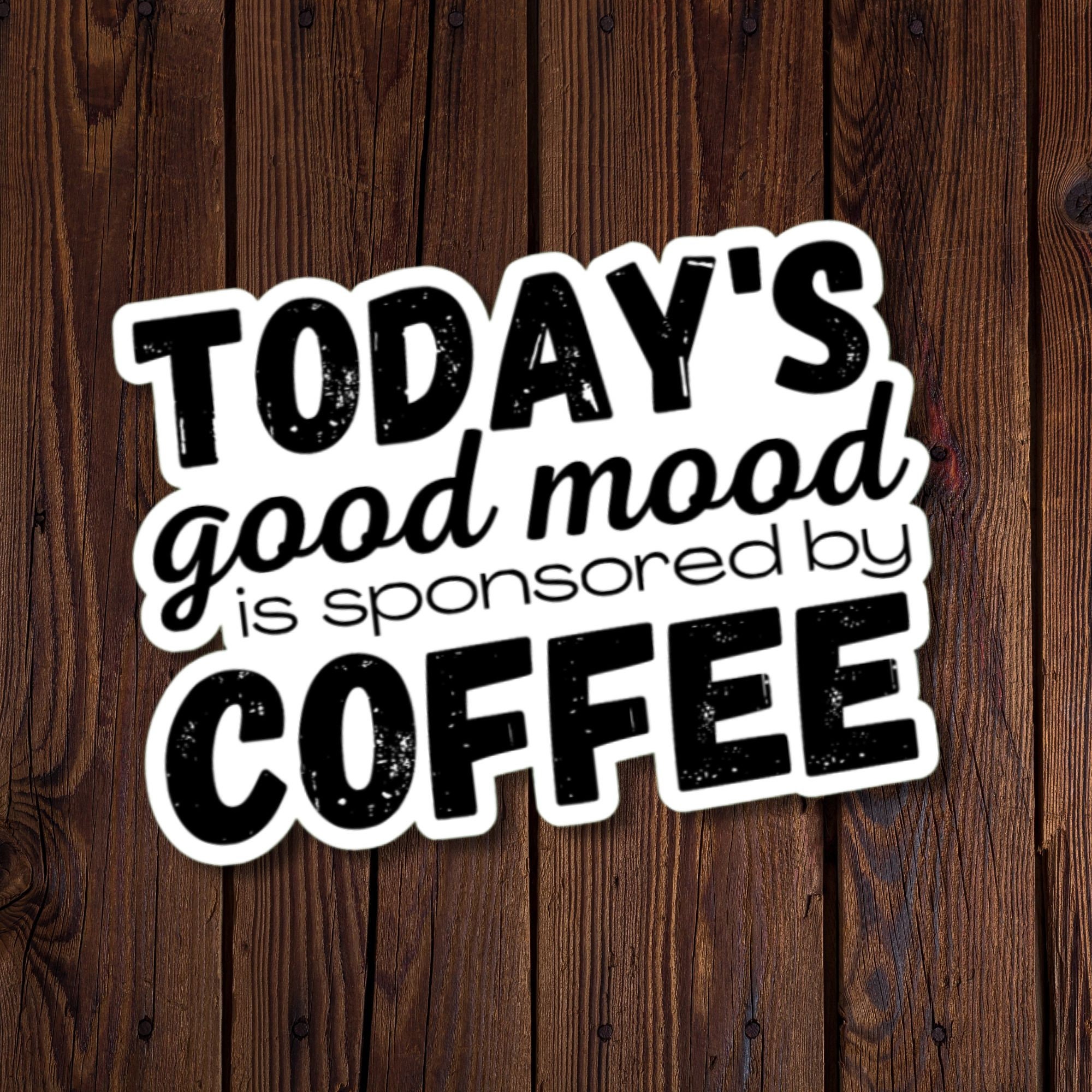Today's Good Mood Is Sponsored By Coffee Sticker