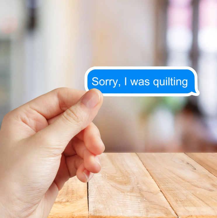 Sorry, I Was Quilting Text Bubble Sticker