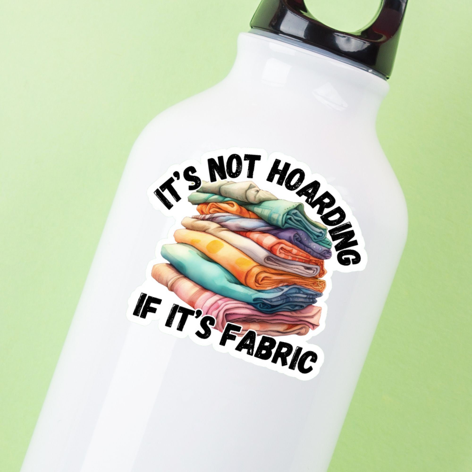 "It's Not Hoarding If It's Fabric" Sticker