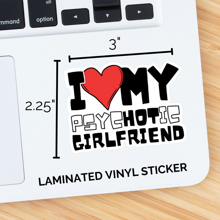 I Love My PsycHOTic Girlfriend Sticker
