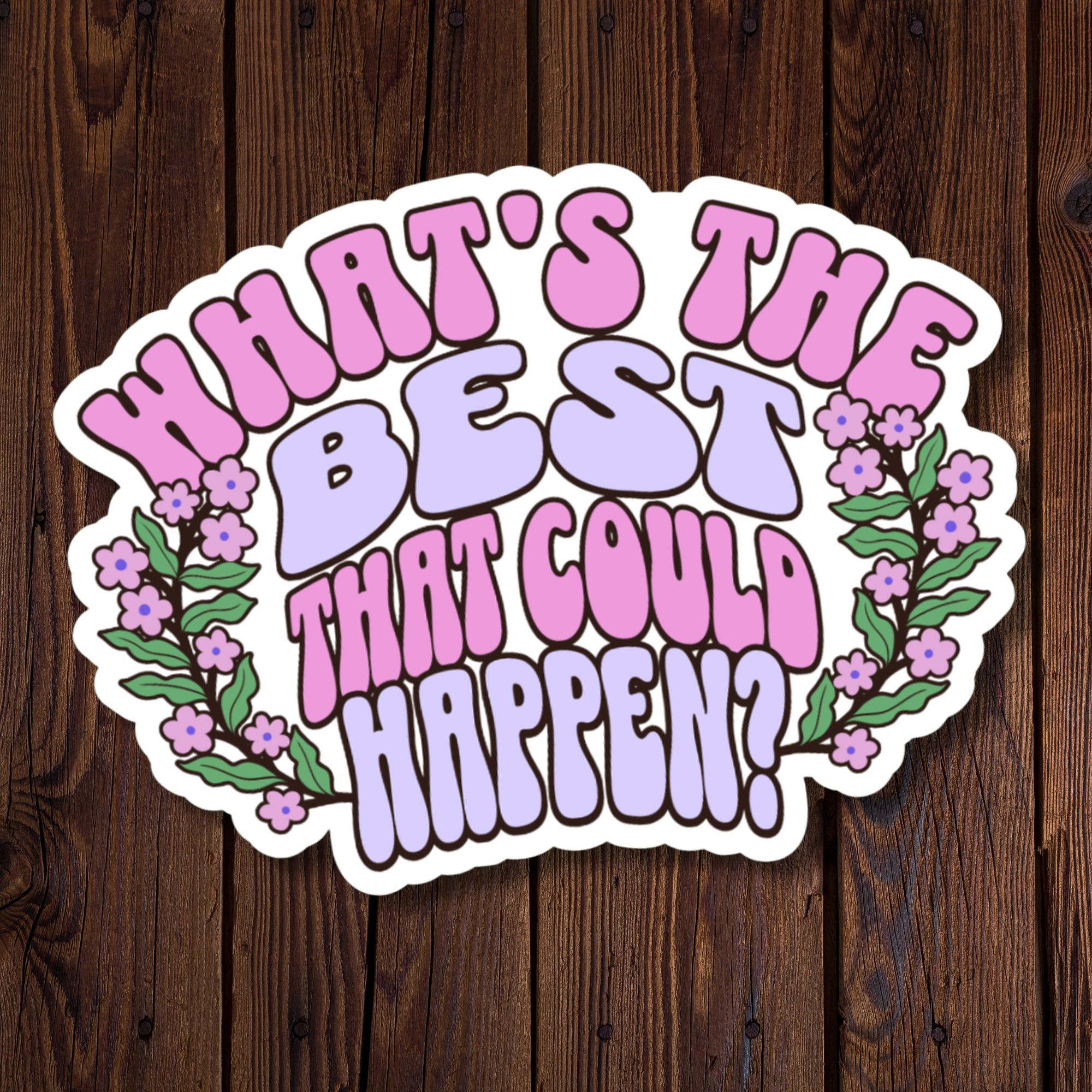 Whats The Best That Could Happen Sticker