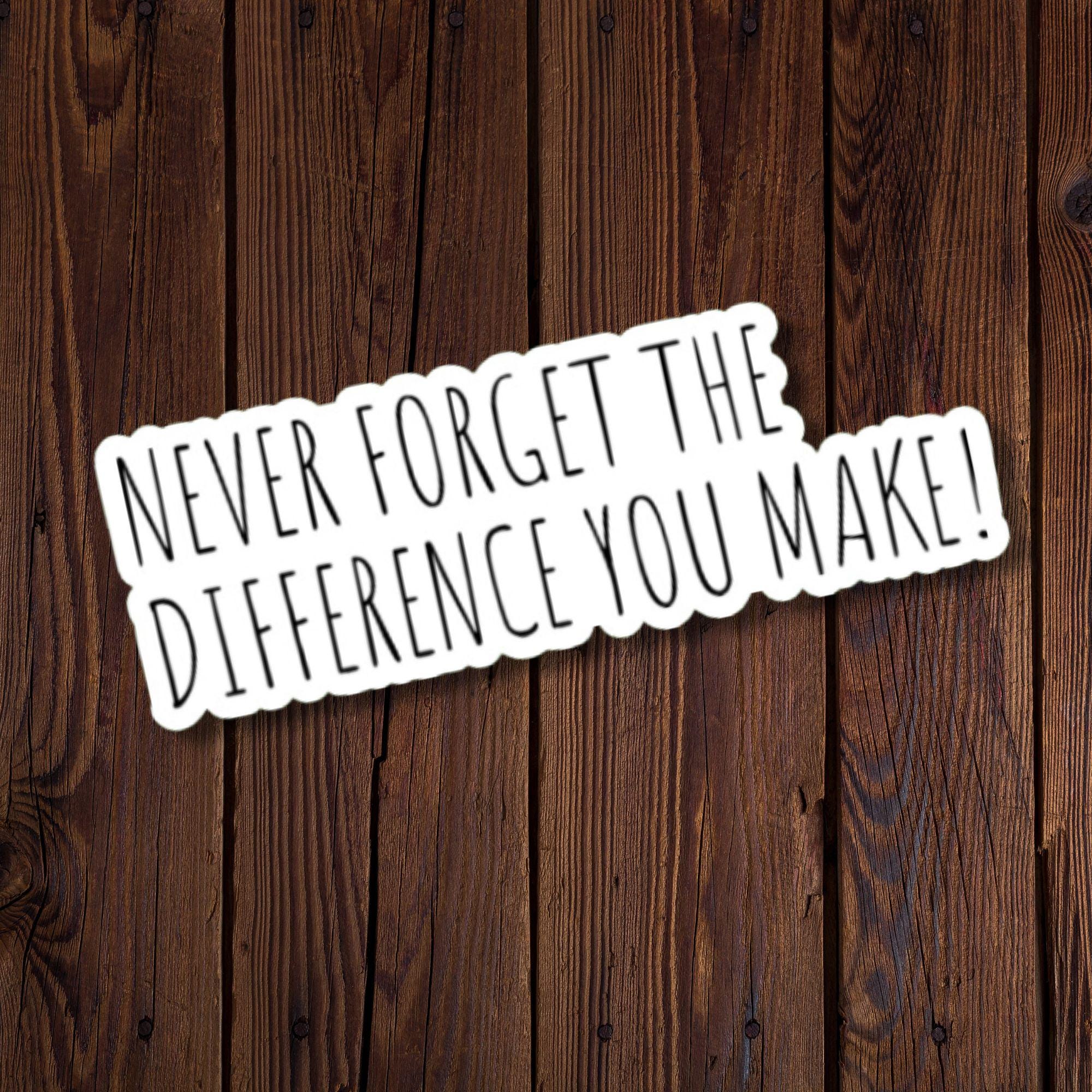 Never Forget The Difference You Make Sticker