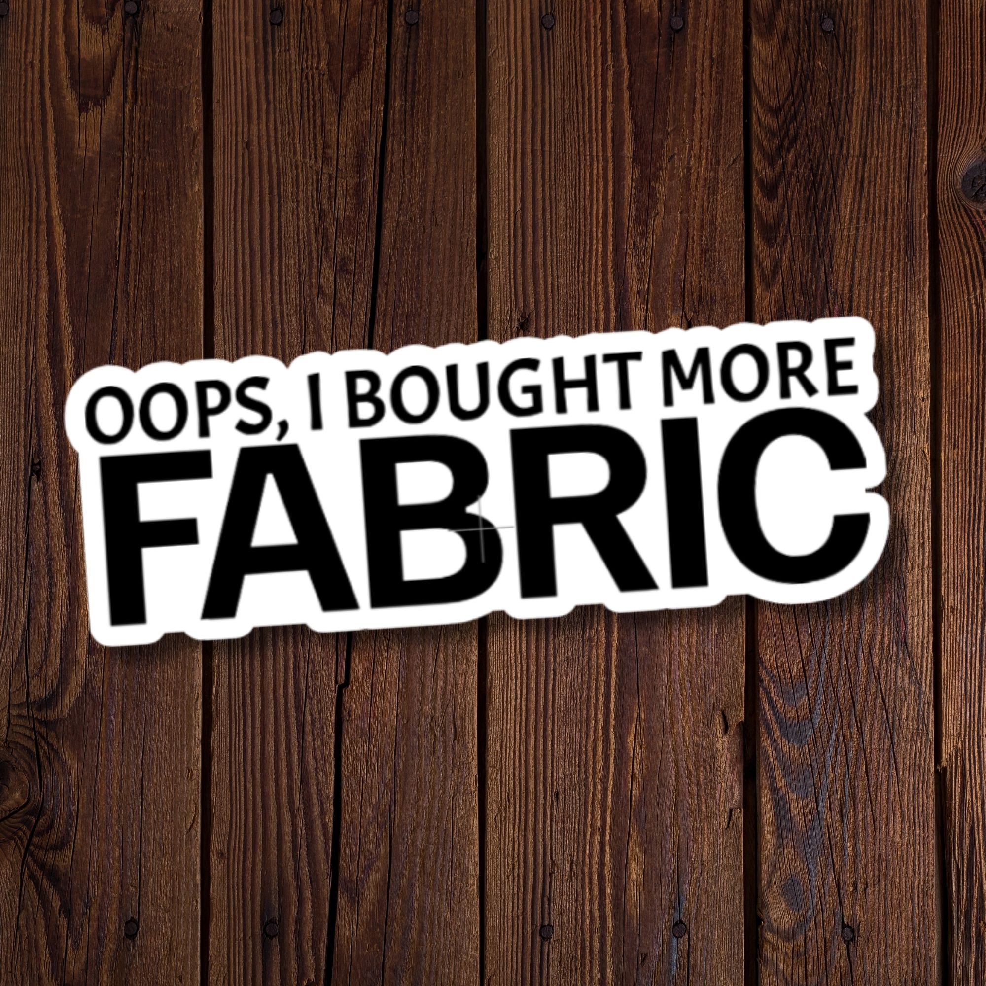 Oops, I Bought More Fabric Sticker