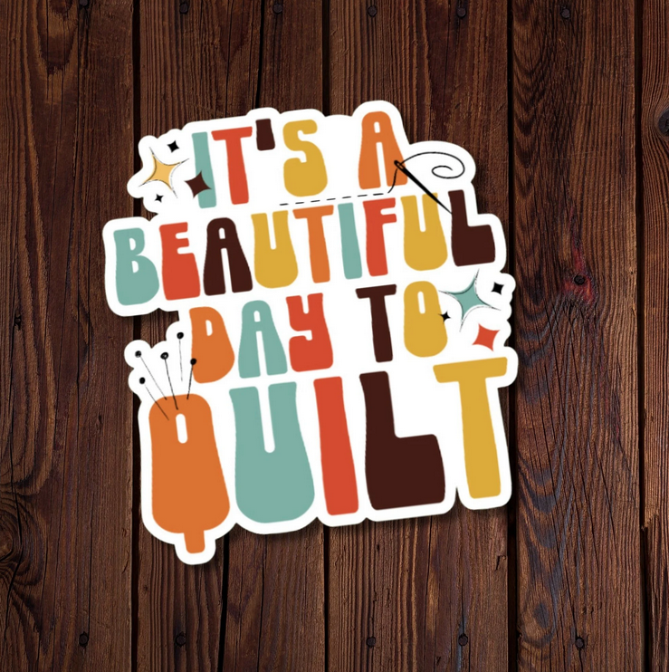 It’s A Beautiful Day To Quilt Sticker