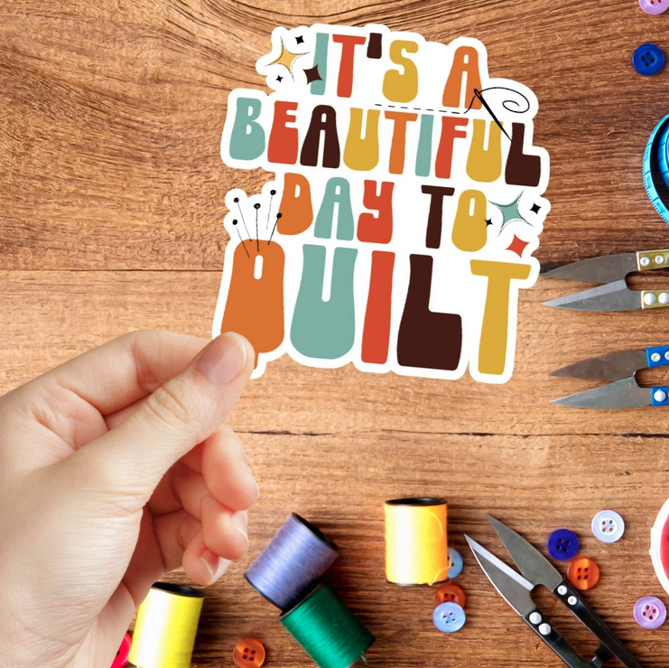 It’s A Beautiful Day To Quilt Sticker