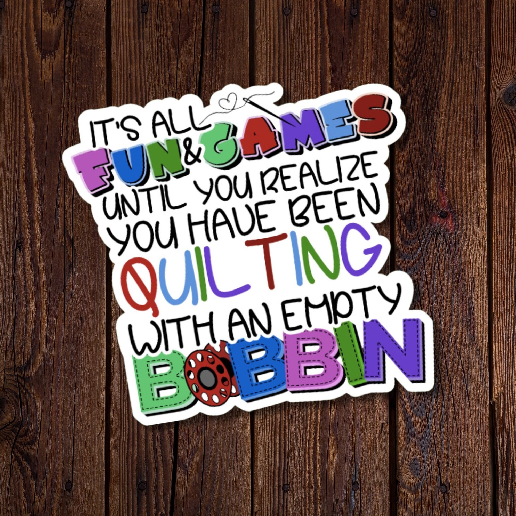 It's All Fun & Games Until You Realize You Have Been Quilting With An Empty Bobbin Sticker