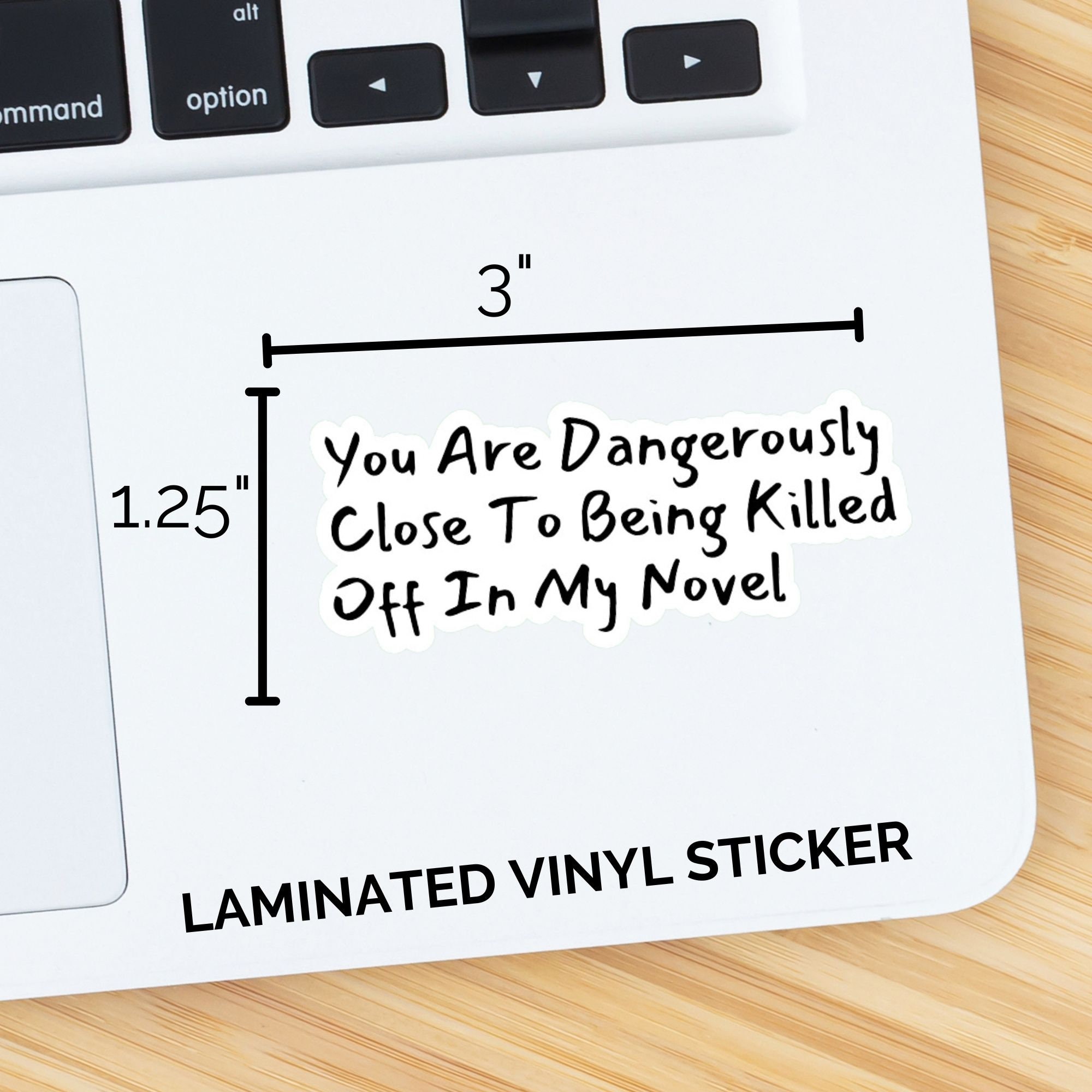 You Are Dangerously Close To Being Killed Off In My Novel Sticker
