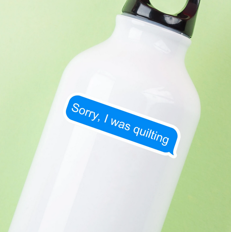 Sorry, I Was Quilting Text Bubble Sticker