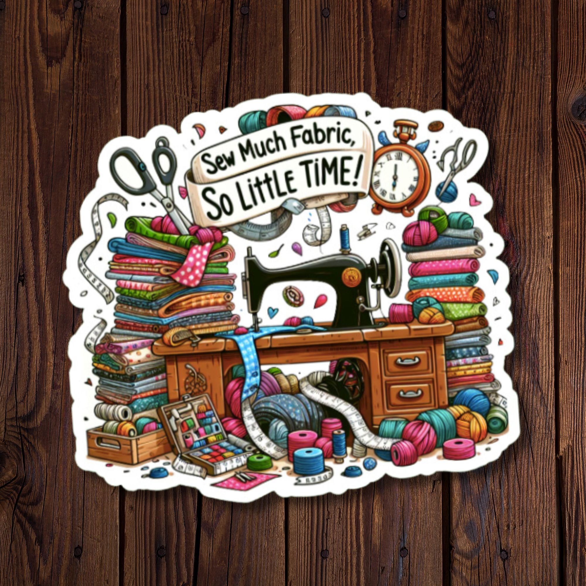 Sew Much Fabric So Little Time Sticker