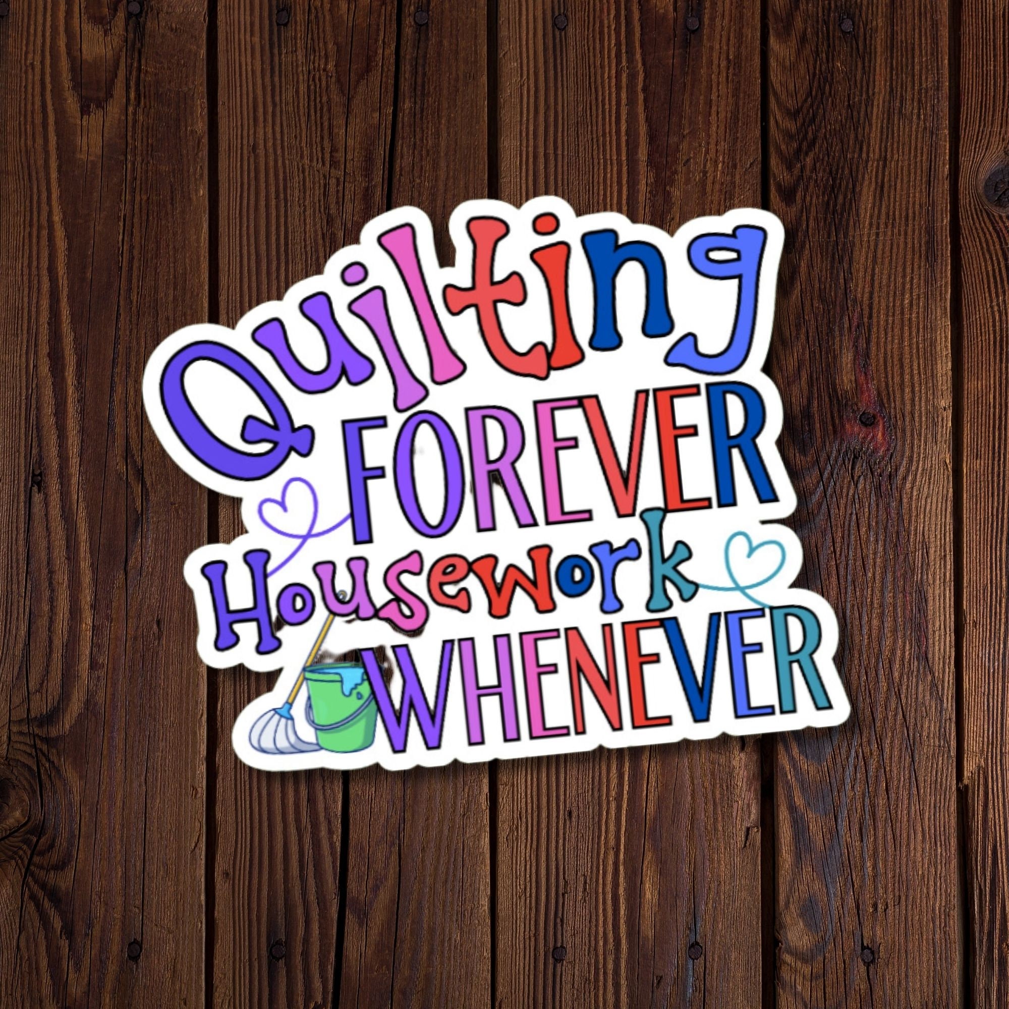 Quilting FOREVER Housework WHENEVER - Colour Sticker