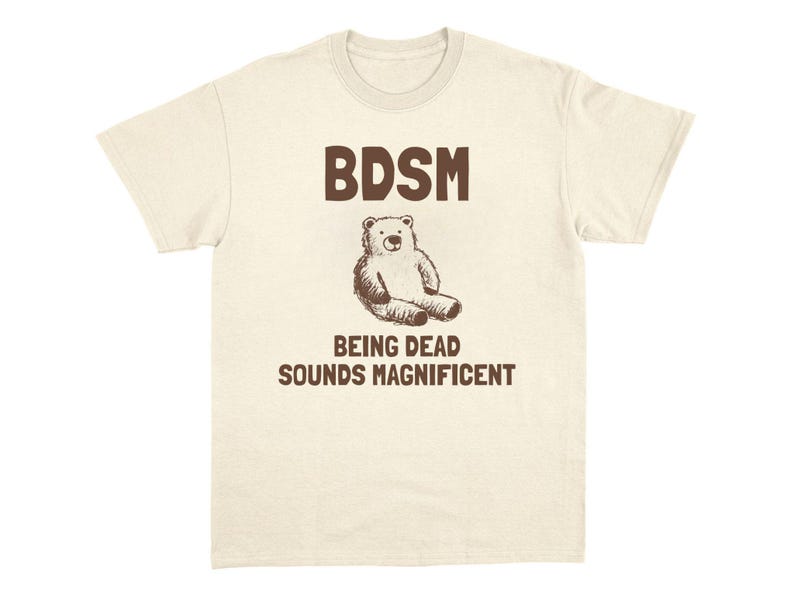 BDSM T-Shirt Funny Relatable Shirt Novelty Joke Tees Sarcastic Cursed Humor Viral Unhinged Meme Ironic Graphic Tshirt