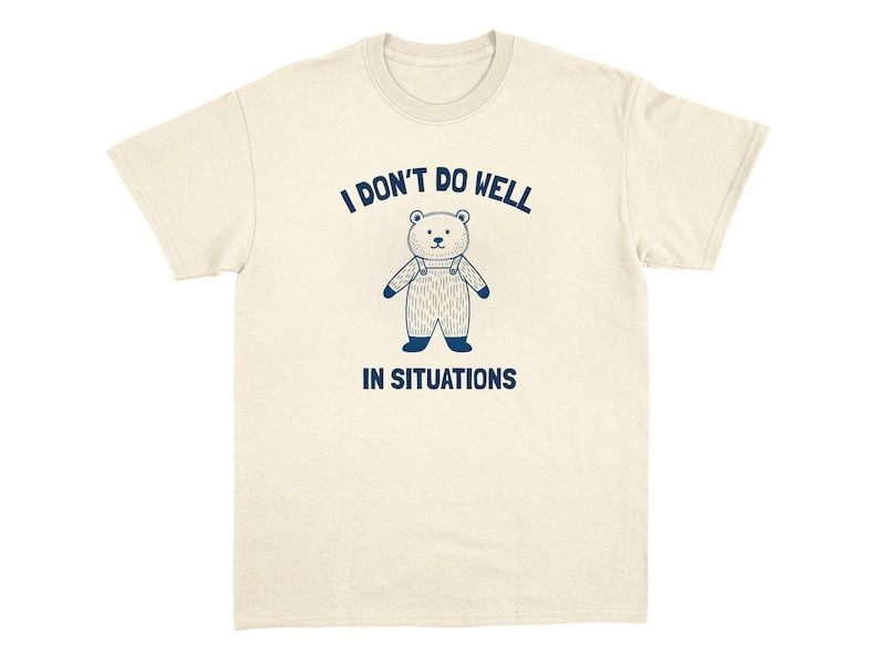 Situations T-Shirt funny quote t-shirt weird viral tee edgy graphic shirt absurd meme tshirt shitpost top