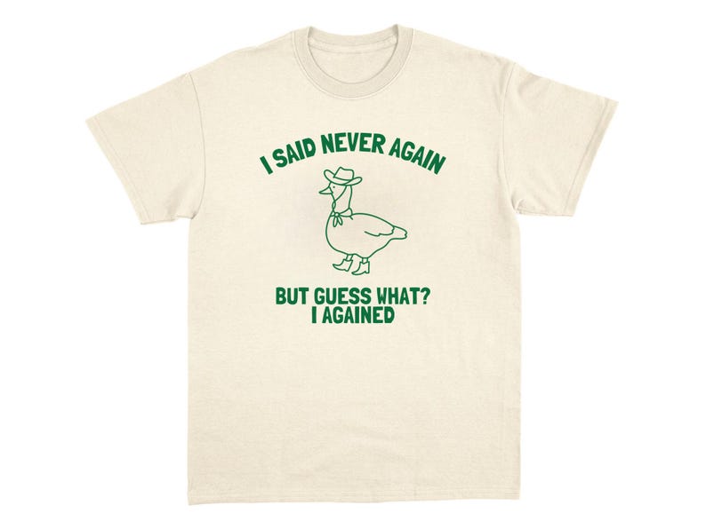Never Again T-Shirt Novelty Graphic Tshirt Unhinged Internet Shirt Viral Weird Humor Ironic Relatable Tee Shirt Funny Animal Meme