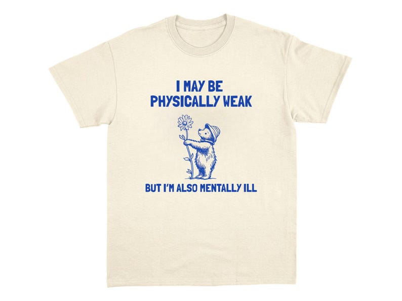 Physically Weak T-Shirt Funny Relatable Shirt Novelty Joke Tees Sarcastic Cursed Humor Viral Unhinged Meme Ironic Graphic Tshirt