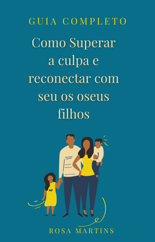 Como Superar a culpa e reconectar com os seus filhos