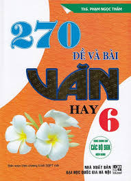 270 Đề và Bài Văn Hay 6