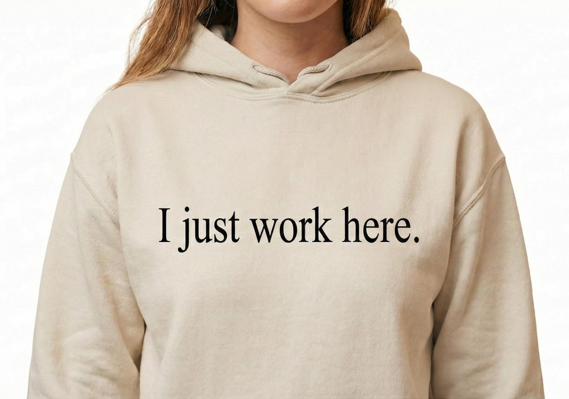I Just Work Here Hoodie, Funny Minimal Text Hoodie, Sarcastic Quote Sweatshirt, Casual Work Humor Hoodie, Unisex Cozy Hoodie
