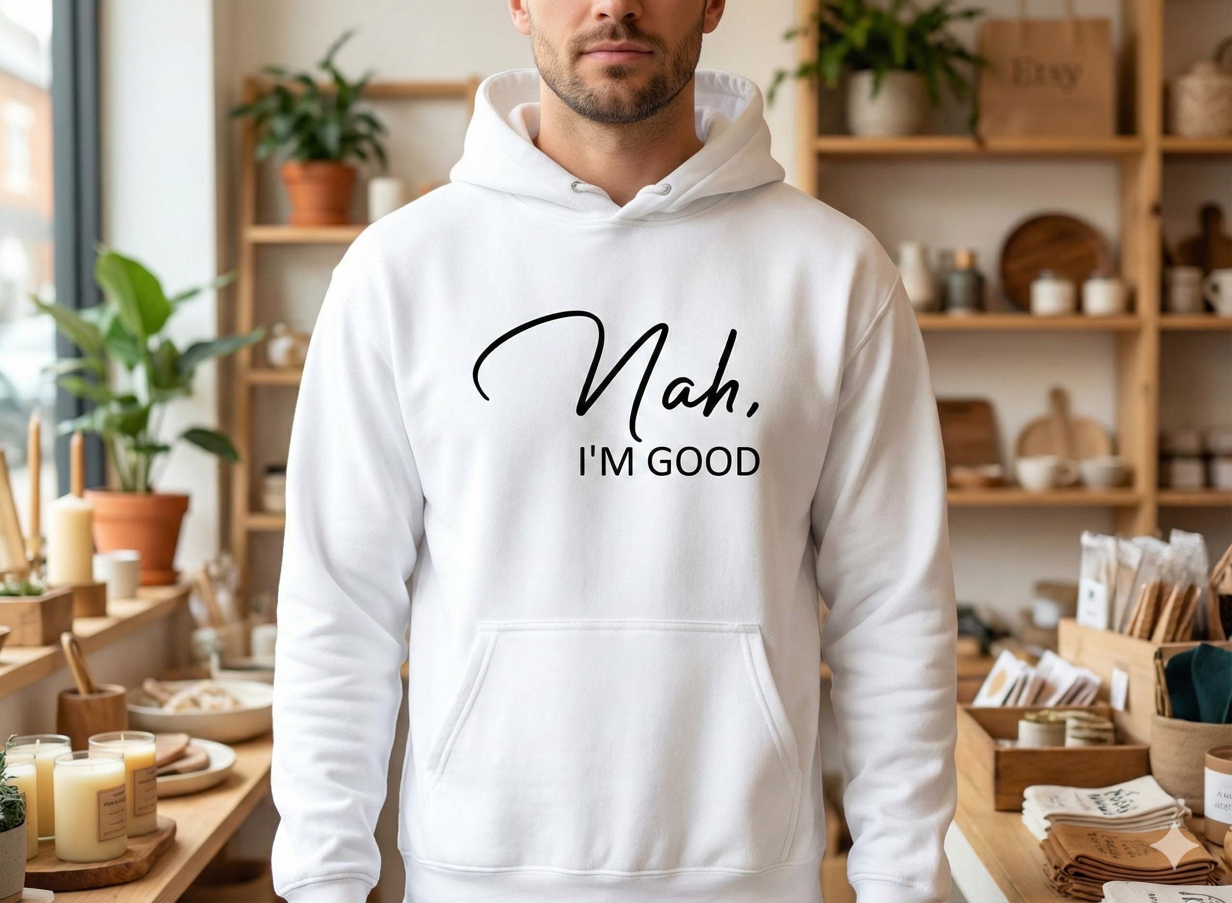 Nah I’m Good Hoodie, Minimal Quote Hoodie, Funny Statement Hoodie, Casual Streetwear Hoodie, Unisex Cozy Sweatshirt