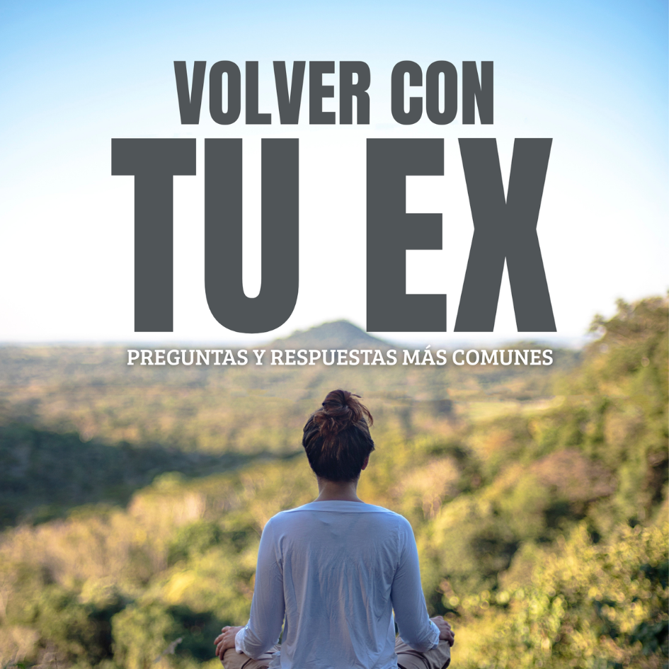 Volver con tu ex: Preguntas y Respuestas más comunes