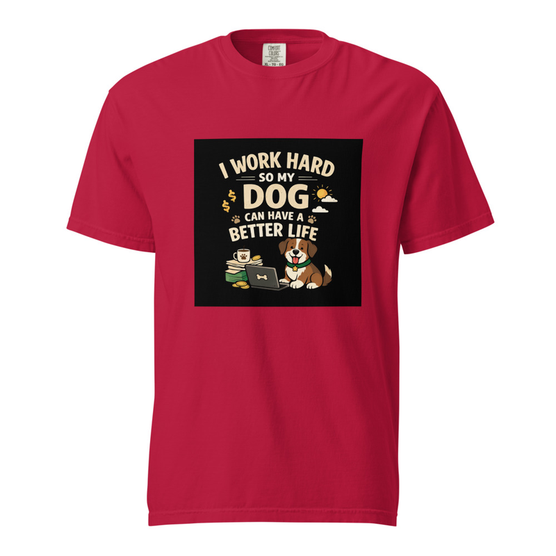 'Work hard so my dog can have a better life' shirt