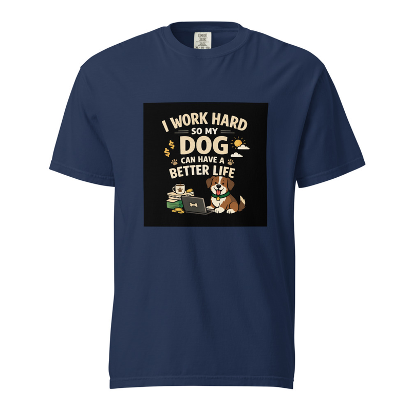 'Work hard so my dog can have a better life' shirt