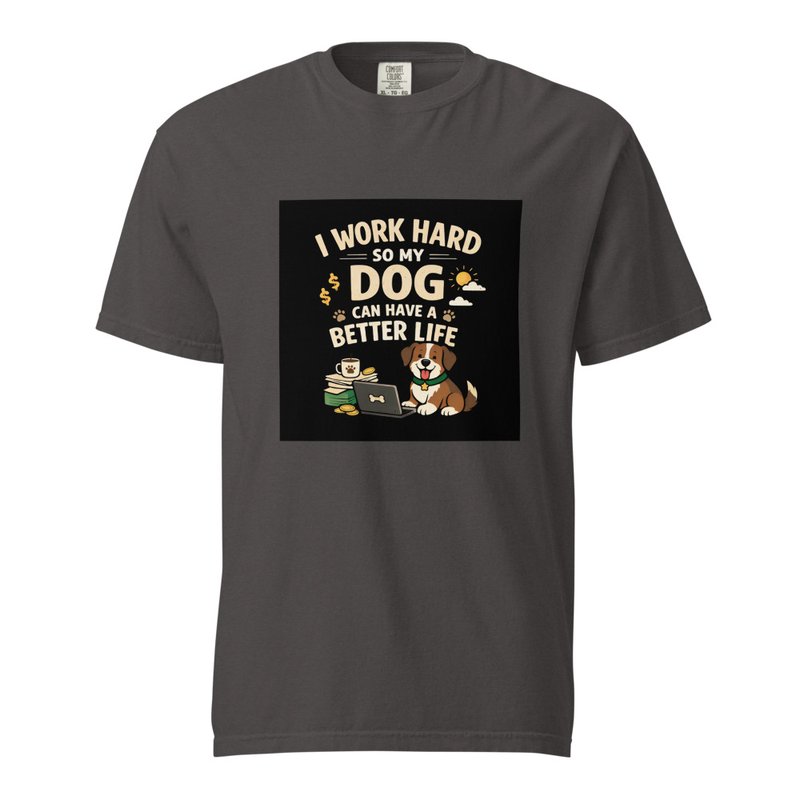 'Work hard so my dog can have a better life' shirt