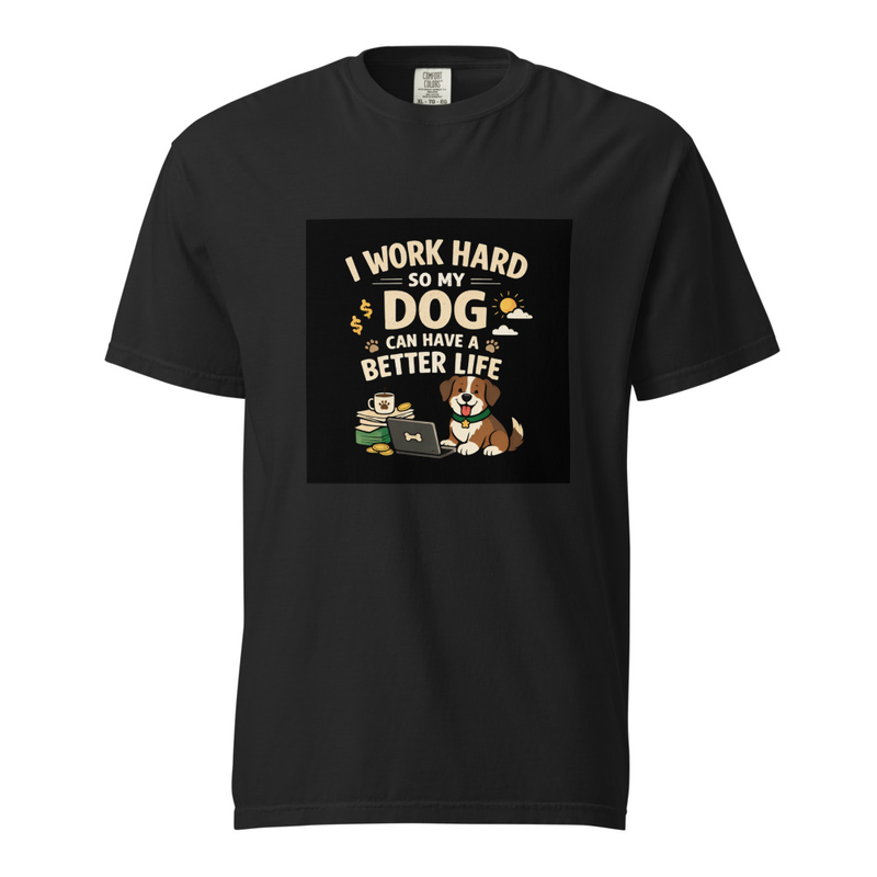 'Work hard so my dog can have a better life' shirt