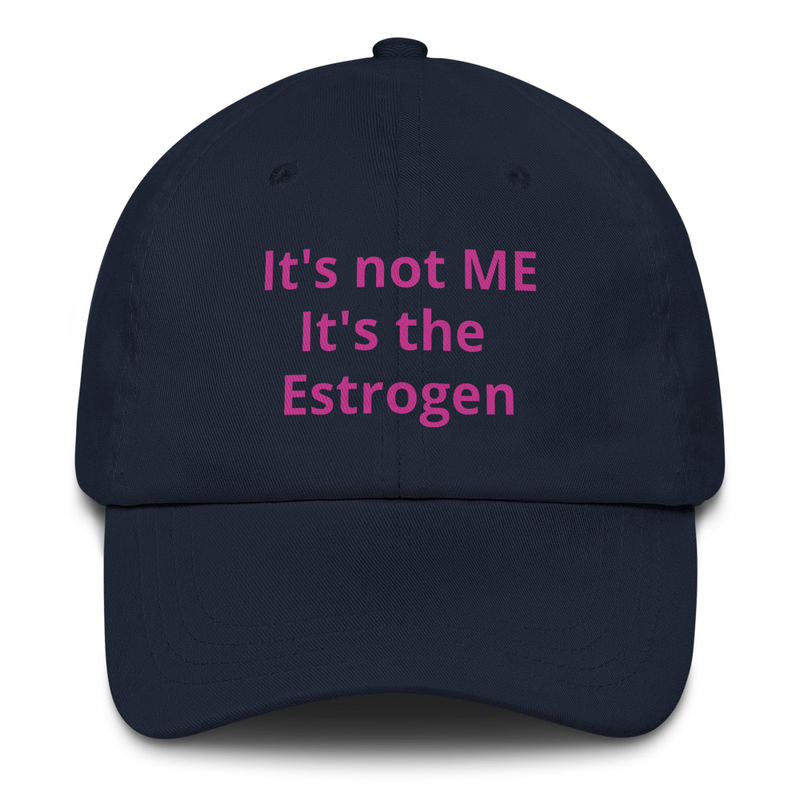 It's not me, It's the ESTROGEN