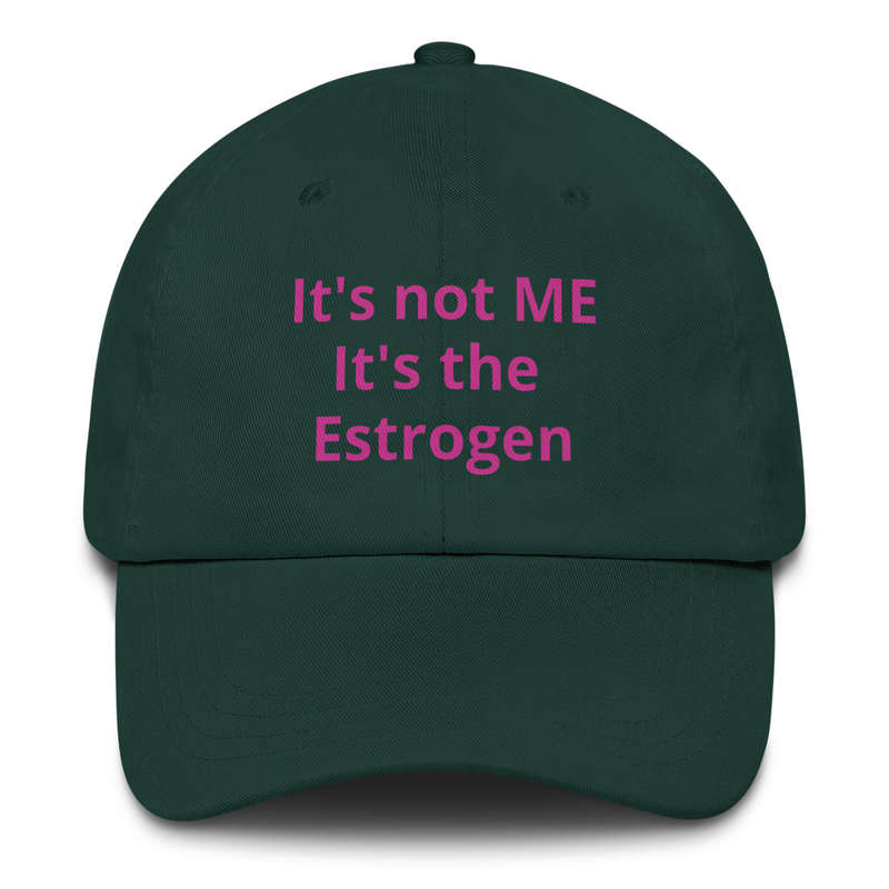 It's not me, It's the ESTROGEN