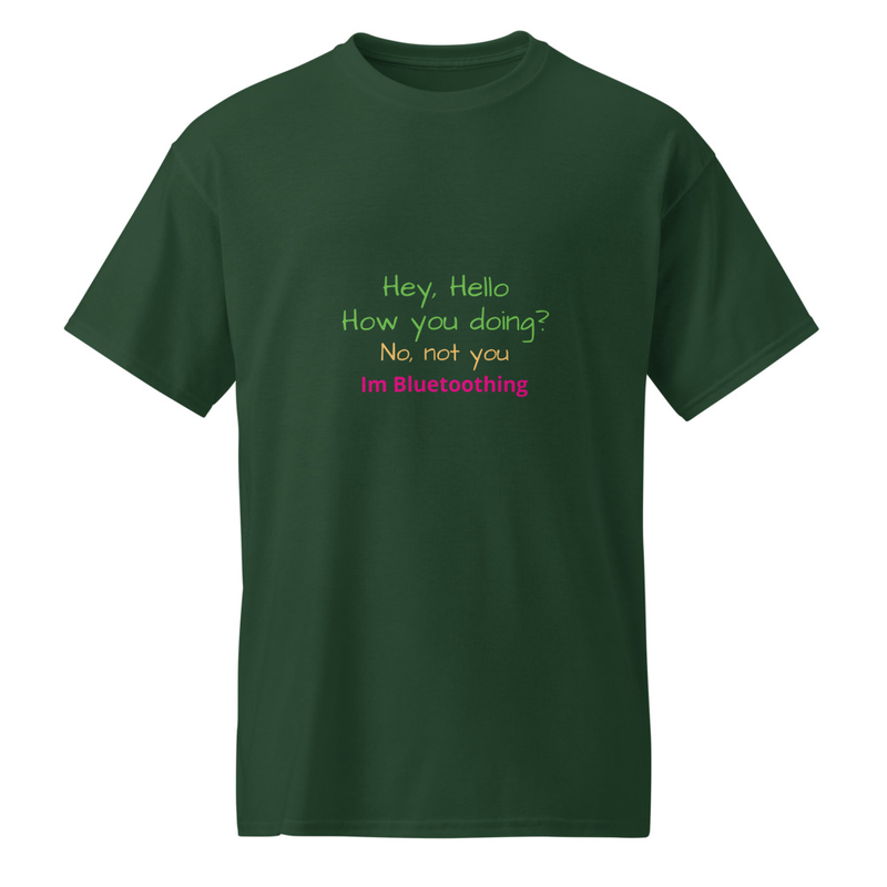 Hey how you doing? No, not you! Im Bluetoothing -shirt  