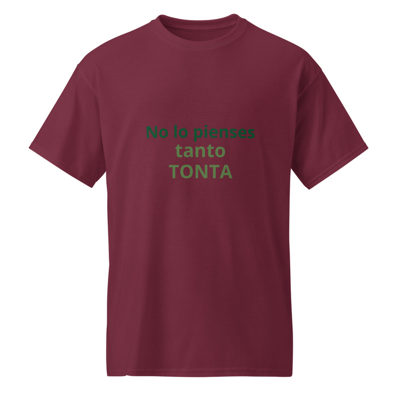 No lo pienses tanto Tonta -shirt