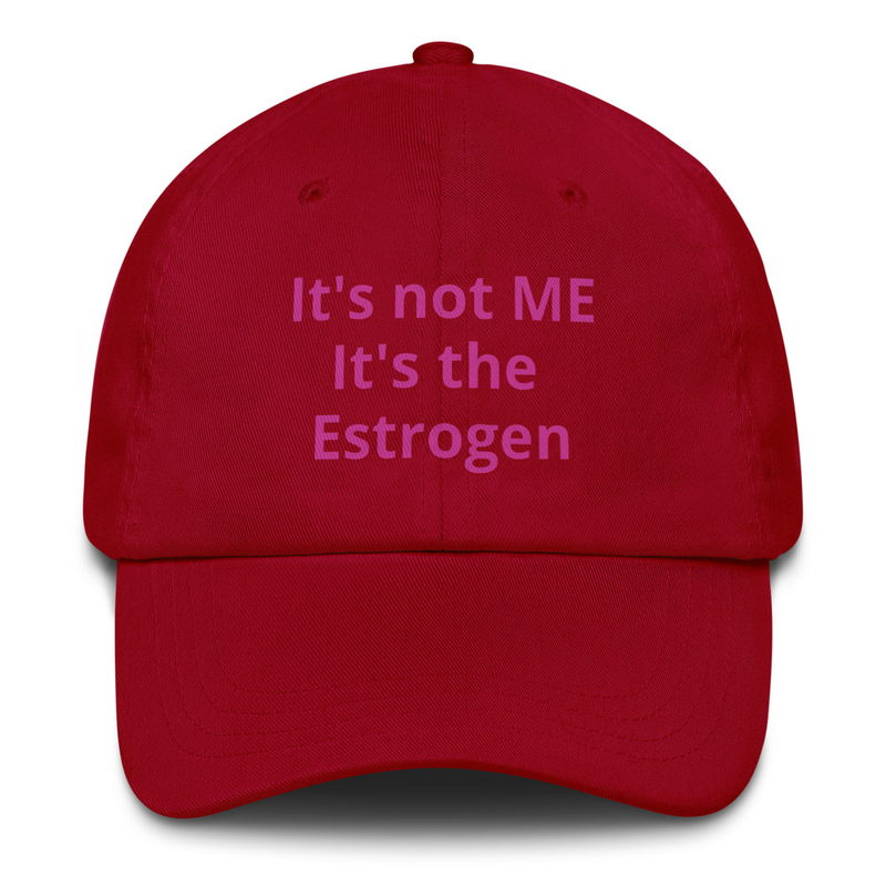 It's not me, It's the ESTROGEN