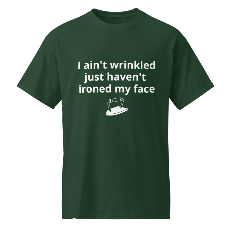 I aint wrinkled   just haven't ironed my face -shirt